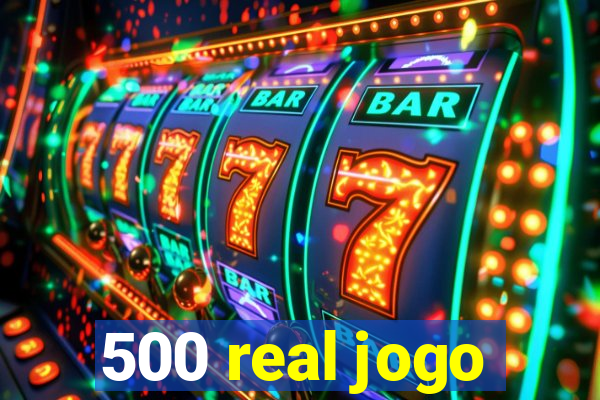 500 real jogo